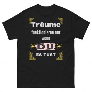 Klassisches Unisex T-Shirt - Träume funktionieren nur....